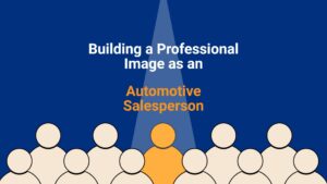 Read more about the article The Importance of Building a Professional Image as an Automotive Salesperson